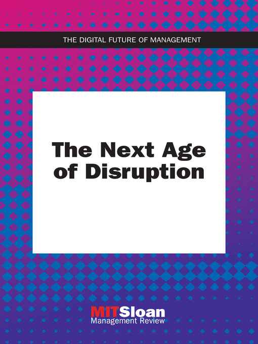 Title details for The Next Age of Disruption by MIT Sloan Management Review - Available